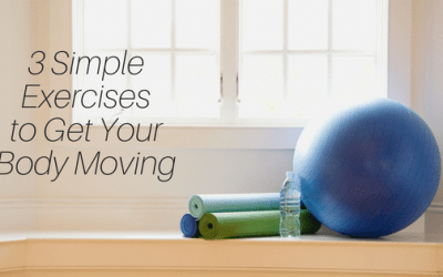 Feeling Healthy from the Inside Out: 3 Exercises to Get Your Body Moving