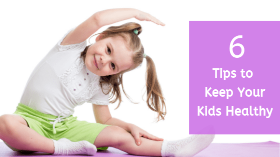 6 Tips to Keep Your Kids Healthy