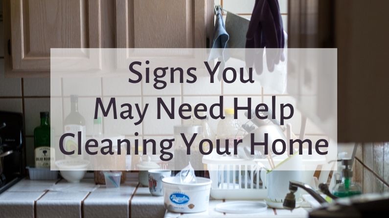 Signs You May Need Help Cleaning Your Home