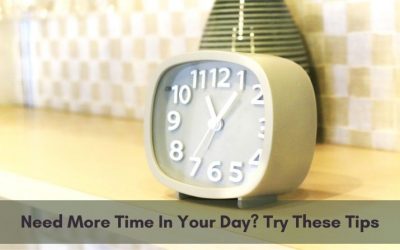 Need More Time In Your Day? Try These Tips