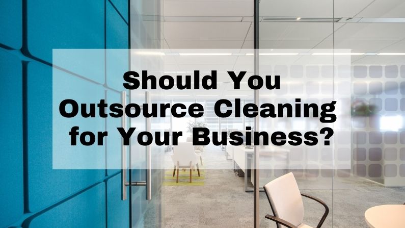 Should You Outsource Cleaning for Your Business?