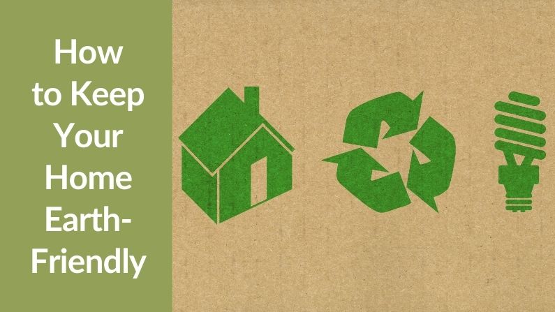 How to Keep Your Home Earth-Friendly