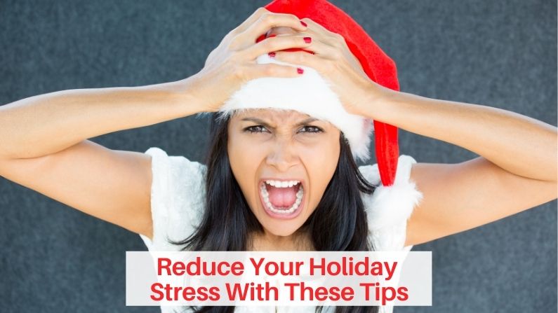 Reduce Your Holiday Stress With These Tips