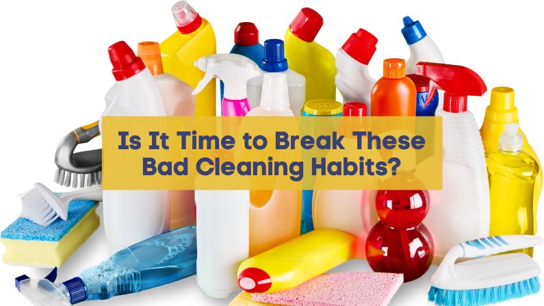 Is It Time to Break These Bad Cleaning Habits?