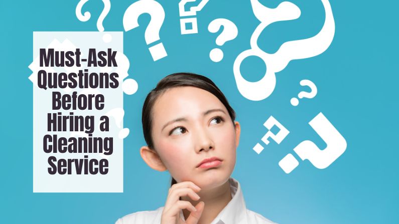 Must-Ask Questions Before Hiring a Cleaning Service