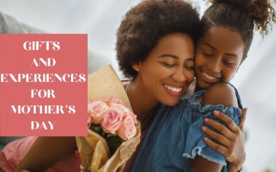 Gifts and Experiences for Mother’s Day