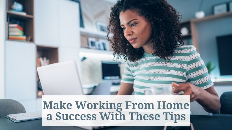 Make Working From Home a Success With These Tips