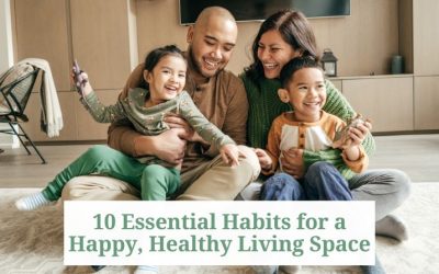 10 Essential Habits for a Happy, Healthy Living Space