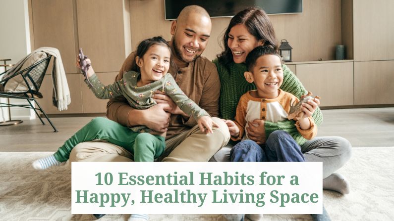 10 Essential Habits for a Happy, Healthy Living Space