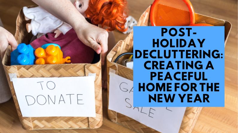 Post-Holiday Decluttering: Creating a Peaceful Home for the New Year