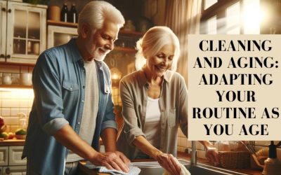 Cleaning and Aging: Adapting Your Routine as You Age