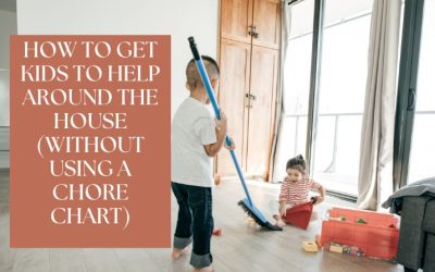 How to Get Kids to Help Around the House (Without Using a Chore Chart)