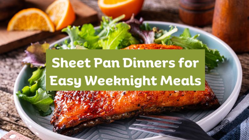 Sheet Pan Dinners for Easy Weeknight Meals