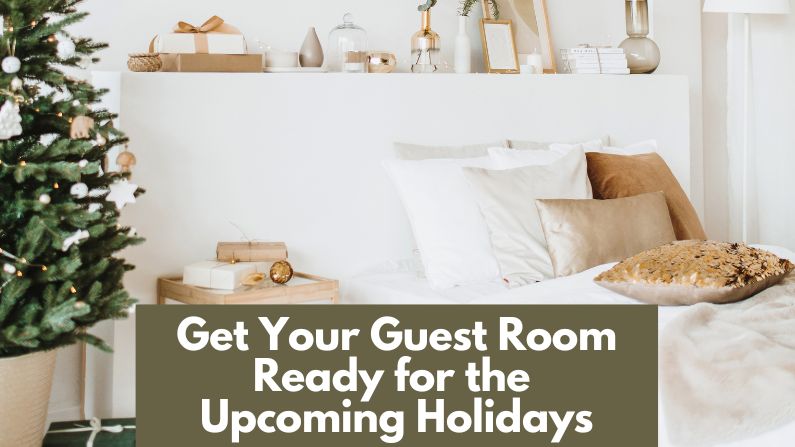 Get Your Guest Room Ready for the Upcoming Holidays