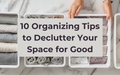 10 Organizing Tips to Declutter Your Space for Good