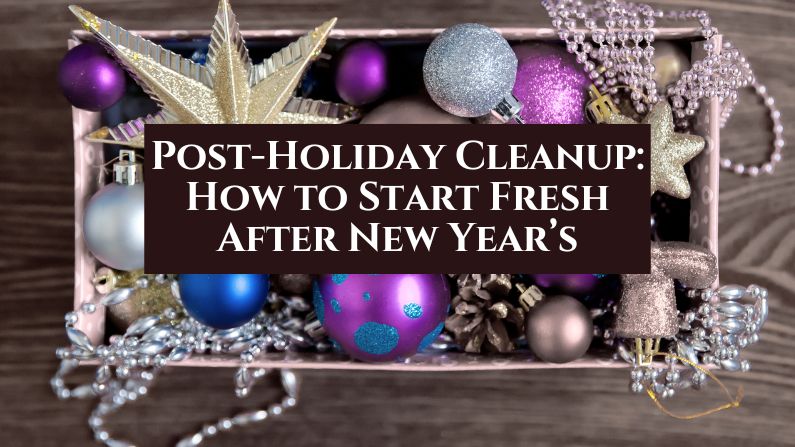Post-Holiday Cleanup: How to Start Fresh After New Year’s